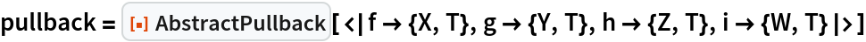 pullback = ResourceFunction[
  "AbstractPullback"][<|f -> {X, T}, g -> {Y, T}, h -> {Z, T}, i -> {W, T}|>]