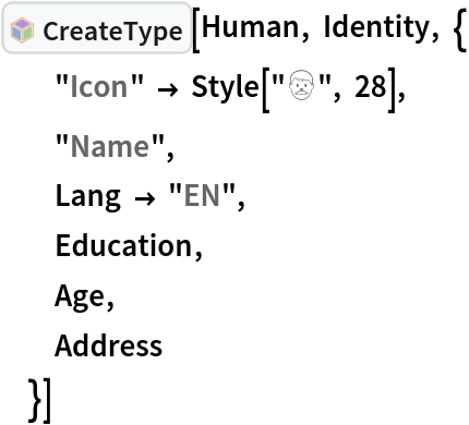 InterpretationBox[FrameBox[TagBox[TooltipBox[PaneBox[GridBox[List[List[GraphicsBox[List[Thickness[0.0025`], List[FaceForm[List[RGBColor[0.9607843137254902`, 0.5058823529411764`, 0.19607843137254902`], Opacity[1.`]]], FilledCurveBox[List[List[List[0, 2, 0], List[0, 1, 0], List[0, 1, 0], List[0, 1, 0], List[0, 1, 0]], List[List[0, 2, 0], List[0, 1, 0], List[0, 1, 0], List[0, 1, 0], List[0, 1, 0]], List[List[0, 2, 0], List[0, 1, 0], List[0, 1, 0], List[0, 1, 0], List[0, 1, 0], List[0, 1, 0]], List[List[0, 2, 0], List[1, 3, 3], List[0, 1, 0], List[1, 3, 3], List[0, 1, 0], List[1, 3, 3], List[0, 1, 0], List[1, 3, 3], List[1, 3, 3], List[0, 1, 0], List[1, 3, 3], List[0, 1, 0], List[1, 3, 3]]], List[List[List[205.`, 22.863691329956055`], List[205.`, 212.31669425964355`], List[246.01799774169922`, 235.99870109558105`], List[369.0710144042969`, 307.0436840057373`], List[369.0710144042969`, 117.59068870544434`], List[205.`, 22.863691329956055`]], List[List[30.928985595703125`, 307.0436840057373`], List[153.98200225830078`, 235.99870109558105`], List[195.`, 212.31669425964355`], List[195.`, 22.863691329956055`], List[30.928985595703125`, 117.59068870544434`], List[30.928985595703125`, 307.0436840057373`]], List[List[200.`, 410.42970085144043`], List[364.0710144042969`, 315.7036876678467`], List[241.01799774169922`, 244.65868949890137`], List[200.`, 220.97669792175293`], List[158.98200225830078`, 244.65868949890137`], List[35.928985595703125`, 315.7036876678467`], List[200.`, 410.42970085144043`]], List[List[376.5710144042969`, 320.03370475769043`], List[202.5`, 420.53370475769043`], List[200.95300006866455`, 421.42667961120605`], List[199.04699993133545`, 421.42667961120605`], List[197.5`, 420.53370475769043`], List[23.428985595703125`, 320.03370475769043`], List[21.882003784179688`, 319.1406993865967`], List[20.928985595703125`, 317.4896984100342`], List[20.928985595703125`, 315.7036876678467`], List[20.928985595703125`, 114.70369529724121`], List[20.928985595703125`, 112.91769218444824`], List[21.882003784179688`, 111.26669120788574`], List[23.428985595703125`, 110.37369346618652`], List[197.5`, 9.87369155883789`], List[198.27300024032593`, 9.426692008972168`], List[199.13700008392334`, 9.203690528869629`], List[200.`, 9.203690528869629`], List[200.86299991607666`, 9.203690528869629`], List[201.72699999809265`, 9.426692008972168`], List[202.5`, 9.87369155883789`], List[376.5710144042969`, 110.37369346618652`], List[378.1179962158203`, 111.26669120788574`], List[379.0710144042969`, 112.91769218444824`], List[379.0710144042969`, 114.70369529724121`], List[379.0710144042969`, 315.7036876678467`], List[379.0710144042969`, 317.4896984100342`], List[378.1179962158203`, 319.1406993865967`], List[376.5710144042969`, 320.03370475769043`]]]]], List[FaceForm[List[RGBColor[0.5529411764705883`, 0.6745098039215687`, 0.8117647058823529`], Opacity[1.`]]], FilledCurveBox[List[List[List[0, 2, 0], List[0, 1, 0], List[0, 1, 0], List[0, 1, 0]]], List[List[List[44.92900085449219`, 282.59088134765625`], List[181.00001525878906`, 204.0298843383789`], List[181.00001525878906`, 46.90887451171875`], List[44.92900085449219`, 125.46986389160156`], List[44.92900085449219`, 282.59088134765625`]]]]], List[FaceForm[List[RGBColor[0.6627450980392157`, 0.803921568627451`, 0.5686274509803921`], Opacity[1.`]]], FilledCurveBox[List[List[List[0, 2, 0], List[0, 1, 0], List[0, 1, 0], List[0, 1, 0]]], List[List[List[355.0710144042969`, 282.59088134765625`], List[355.0710144042969`, 125.46986389160156`], List[219.`, 46.90887451171875`], List[219.`, 204.0298843383789`], List[355.0710144042969`, 282.59088134765625`]]]]], List[FaceForm[List[RGBColor[0.6901960784313725`, 0.5882352941176471`, 0.8117647058823529`], Opacity[1.`]]], FilledCurveBox[List[List[List[0, 2, 0], List[0, 1, 0], List[0, 1, 0], List[0, 1, 0]]], List[List[List[200.`, 394.0606994628906`], List[336.0710144042969`, 315.4997024536133`], List[200.`, 236.93968200683594`], List[63.928985595703125`, 315.4997024536133`], List[200.`, 394.0606994628906`]]]]]], List[Rule[BaselinePosition, Scaled[0.15`]], Rule[ImageSize, 10], Rule[ImageSize, 15]]], StyleBox[RowBox[List["CreateType", " "]], Rule[ShowAutoStyles, False], Rule[ShowStringCharacters, False], Rule[FontSize, Times[0.9`, Inherited]], Rule[FontColor, GrayLevel[0.1`]]]]], Rule[GridBoxSpacings, List[Rule["Columns", List[List[0.25`]]]]]], Rule[Alignment, List[Left, Baseline]], Rule[BaselinePosition, Baseline], Rule[FrameMargins, List[List[3, 0], List[0, 0]]], Rule[BaseStyle, List[Rule[LineSpacing, List[0, 0]], Rule[LineBreakWithin, False]]]], RowBox[List["PacletSymbol", "[", RowBox[List["\"KirillBelov/Objects\"", ",", "\"KirillBelov`Objects`CreateType\""]], "]"]], Rule[TooltipStyle, List[Rule[ShowAutoStyles, True], Rule[ShowStringCharacters, True]]]], Function[Annotation[Slot[1], Style[Defer[PacletSymbol["KirillBelov/Objects", "KirillBelov`Objects`CreateType"]], Rule[ShowStringCharacters, True]], "Tooltip"]]], Rule[Background, RGBColor[0.968`, 0.976`, 0.984`]], Rule[BaselinePosition, Baseline], Rule[DefaultBaseStyle, List[]], Rule[FrameMargins, List[List[0, 0], List[1, 1]]], Rule[FrameStyle, RGBColor[0.831`, 0.847`, 0.85`]], Rule[RoundingRadius, 4]], PacletSymbol["KirillBelov/Objects", "KirillBelov`Objects`CreateType"], Rule[Selectable, False], Rule[SelectWithContents, True], Rule[BoxID, "PacletSymbolBox"]][Human, Identity, {
  "Icon" -> Style["👨", 28], "Name", Lang -> "EN", Education, Age, Address
  }]