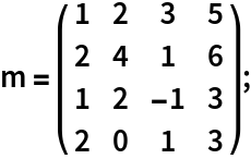 m = \!\(\*
TagBox[
RowBox[{"(", "", GridBox[{
{"1", "2", "3", "5"},
{"2", "4", "1", "6"},
{"1", "2", 
RowBox[{"-", "1"}], "3"},
{"2", "0", "1", "3"}
},
GridBoxAlignment->{"Columns" -> {{Center}}, "Rows" -> {{Baseline}}},
GridBoxSpacings->{"Columns" -> {
Offset[0.27999999999999997`], {
Offset[0.7]}, 
Offset[0.27999999999999997`]}, "Rows" -> {
Offset[0.2], {
Offset[0.4]}, 
Offset[0.2]}}], "", ")"}],
Function[BoxForm`e$, 
MatrixForm[BoxForm`e$]]]\);