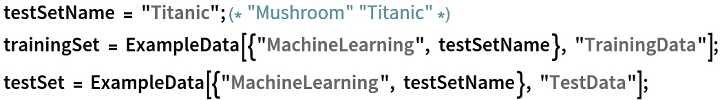  testSetName = "Titanic"; (* "Mushroom" "Titanic" *)
 trainingSet = ExampleData[{"MachineLearning", testSetName}, "TrainingData"];
 testSet = ExampleData[{"MachineLearning", testSetName}, "TestData"];