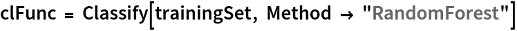 clFunc = Classify[trainingSet, Method -> "RandomForest"]