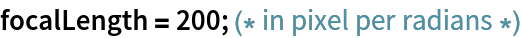 focalLength = 200; (* in pixel per radians *)