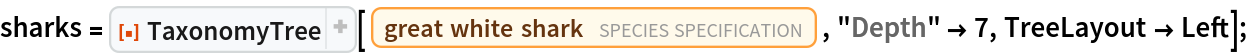 sharks = ResourceFunction["TaxonomyTree"][
   Entity["TaxonomicSpecies", "CarcharodonCarcharias::k6mys"], "Depth" -> 7, TreeLayout -> Left];