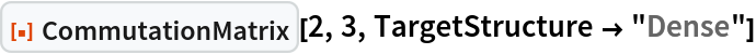 ResourceFunction["CommutationMatrix"][2, 3, TargetStructure -> "Dense"]