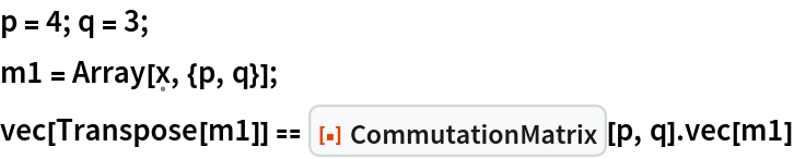 p = 4; q = 3;
m1 = Array[\[FormalX], {p, q}];
vec[Transpose[m1]] == ResourceFunction["CommutationMatrix"][p, q] . vec[m1]