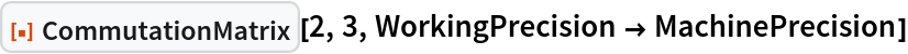 ResourceFunction["CommutationMatrix"][2, 3, WorkingPrecision -> MachinePrecision]