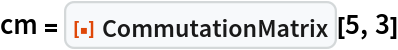 cm = ResourceFunction["CommutationMatrix"][5, 3]