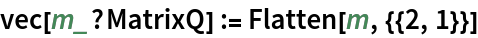 vec[m_?MatrixQ] := Flatten[m, {{2, 1}}]