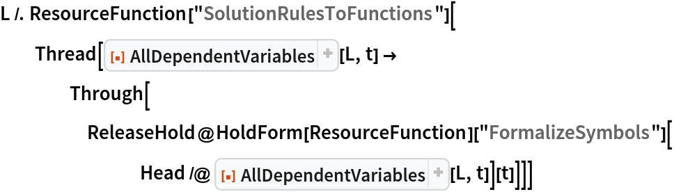 L /. ResourceFunction["SolutionRulesToFunctions"][
  Thread[ResourceFunction["AllDependentVariables"][L, t] -> Through[ReleaseHold@
      HoldForm[ResourceFunction]["FormalizeSymbols"][
        Head /@ ResourceFunction["AllDependentVariables"][L, t]][t]]]]