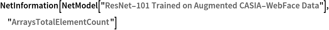 NetInformation[
 NetModel[
  "ResNet-101 Trained on Augmented CASIA-WebFace Data"], "ArraysTotalElementCount"]