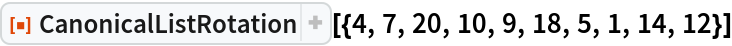 ResourceFunction["CanonicalListRotation", ResourceVersion->"1.1.0"][{4, 7, 20, 10, 9, 18, 5, 1, 14, 12}]