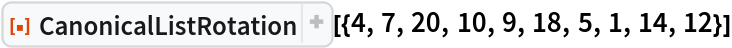 ResourceFunction[
 "CanonicalListRotation"][{4, 7, 20, 10, 9, 18, 5, 1, 14, 12}]