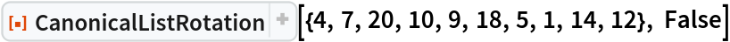 ResourceFunction[
 "CanonicalListRotation"][{4, 7, 20, 10, 9, 18, 5, 1, 14, 12}, False]