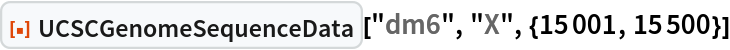 ResourceFunction["UCSCGenomeSequenceData"]["dm6", "X", {15001, 15500}]