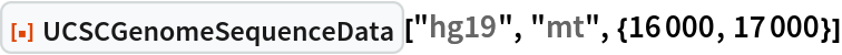 ResourceFunction["UCSCGenomeSequenceData", ResourceVersion->"1.0.0"]["hg19", "mt", {16000, 17000}]