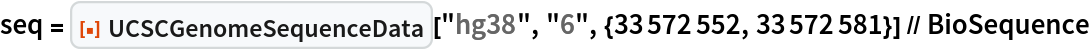 seq = ResourceFunction["UCSCGenomeSequenceData"]["hg38", "6", {33572552, 33572581}] // BioSequence