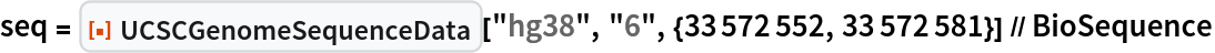 seq = ResourceFunction[
   "UCSCGenomeSequenceData", ResourceSystemBase -> "https://www.wolframcloud.com/obj/resourcesystem/api/1.0"]["hg38", "6", {33572552, 33572581}] // BioSequence