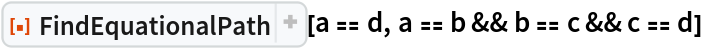 ResourceFunction["FindEquationalPath"][a == d, a == b && b == c && c == d]