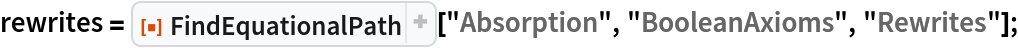 rewrites = ResourceFunction["FindEquationalPath"]["Absorption", "BooleanAxioms", "Rewrites"];