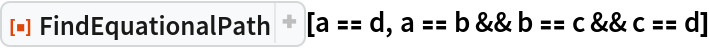 ResourceFunction["FindEquationalPath"][a == d, a == b && b == c && c == d]