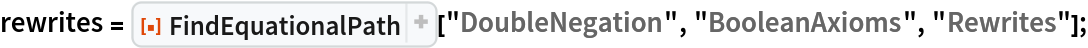 rewrites = ResourceFunction["FindEquationalPath"]["DoubleNegation", "BooleanAxioms", "Rewrites"];