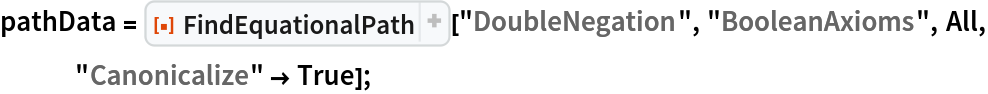 pathData = ResourceFunction["FindEquationalPath"]["DoubleNegation", "BooleanAxioms", All, "Canonicalize" -> True];