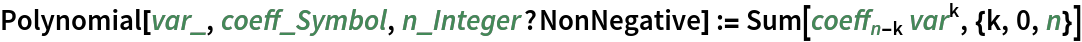 Polynomial[var_, coeff_Symbol, n_Integer?NonNegative] := Sum[Subscript[coeff, n - k] var^k, {k, 0, n}]