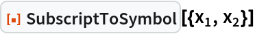 ResourceFunction["SubscriptToSymbol", ResourceVersion->"1.0.0"][{Subscript[x, 1], Subscript[x, 2]}]