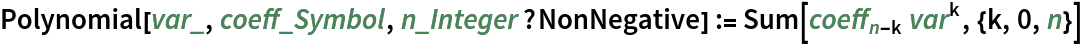 Polynomial[var_, coeff_Symbol, n_Integer?NonNegative] := Sum[Subscript[coeff, n - k] var^k, {k, 0, n}]