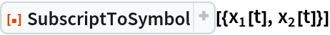 ResourceFunction["SubscriptToSymbol", ResourceVersion->"1.0.1"][{Subscript[x, 1][t], Subscript[x, 2][t]}]