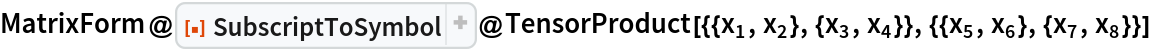 MatrixForm@
 ResourceFunction["SubscriptToSymbol"]@
  TensorProduct[{{Subscript[x, 1], Subscript[x, 2]}, {Subscript[x, 3],
      Subscript[x, 4]}}, {{Subscript[x, 5], Subscript[x, 6]}, {Subscript[x, 7], Subscript[x, 8]}}]