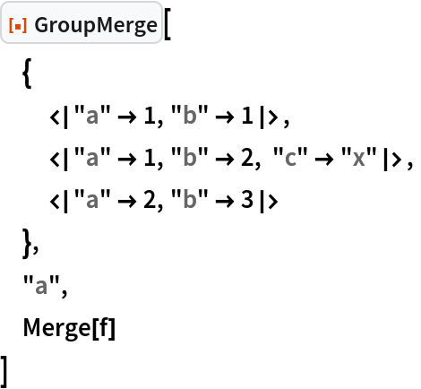 ResourceFunction["GroupMerge"][
 {
  <|"a" -> 1, "b" -> 1|>,
  <|"a" -> 1, "b" -> 2, "c" -> "x"|>,
  <|"a" -> 2, "b" -> 3|>
  },
 "a",
 Merge[f]
 ]