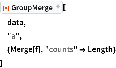 ResourceFunction["GroupMerge"][
 data,
 "a",
 {Merge[f], "counts" -> Length}
 ]