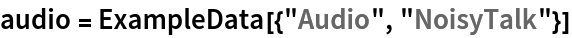 audio = ExampleData[{"Audio", "NoisyTalk"}]