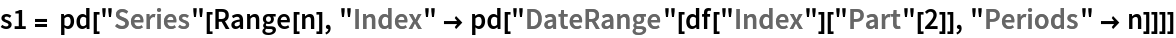 s1 = pd["Series"[Range[n], "Index" -> pd["DateRange"[df["Index"]["Part"[2]], "Periods" -> n]]]]