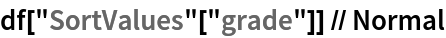 df["SortValues"["grade"]] // Normal