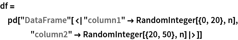 df = pd["DataFrame"[<|"column1" -> RandomInteger[{0, 20}, n], "column2" -> RandomInteger[{20, 50}, n]|>]]