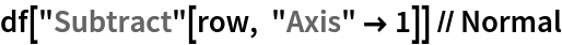 df["Subtract"[row, "Axis" -> 1]] // Normal