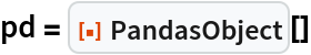 pd = ResourceFunction["PandasObject"][]