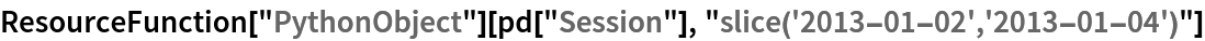 ResourceFunction["PythonObject"][
 pd["Session"], "slice('2013-01-02','2013-01-04')"]