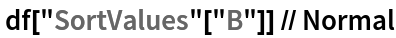  df["SortValues"["B"]] // Normal