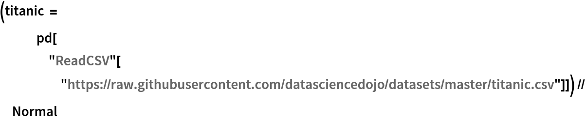 (titanic = pd["ReadCSV"[
     "https://raw.githubusercontent.com/datasciencedojo/datasets/master/titanic.csv"]]) // Normal