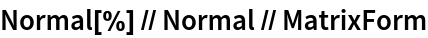 Normal[%] // Normal // MatrixForm