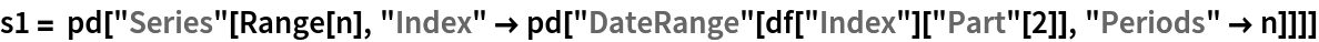 s1 = pd["Series"[Range[n], "Index" -> pd["DateRange"[df["Index"]["Part"[2]], "Periods" -> n]]]]