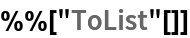 %%["ToList"[]]