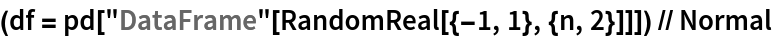 (df = pd["DataFrame"[RandomReal[{-1, 1}, {n, 2}]]]) // Normal