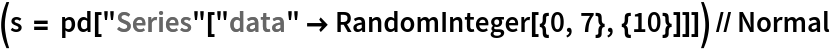 (s = pd["Series"["data" -> RandomInteger[{0, 7}, {10}]]]) // Normal