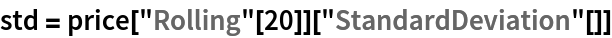 std = price["Rolling"[20]]["StandardDeviation"[]]