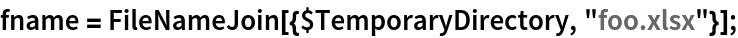 fname = FileNameJoin[{$TemporaryDirectory, "foo.xlsx"}];