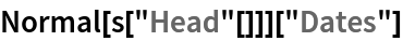 Normal[s["Head"[]]]["Dates"]